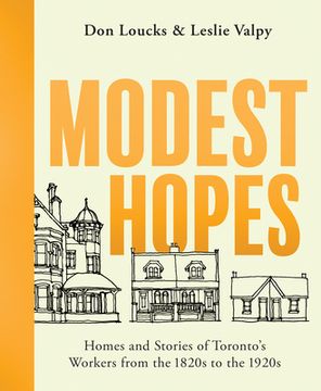 portada Modest Hopes: Homes and Stories of Toronto's Workers from the 1820s to the 1920s (en Inglés)