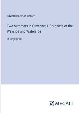 portada Two Summers in Guyenne; A Chronicle of the Wayside and Waterside: in large print (en Inglés)