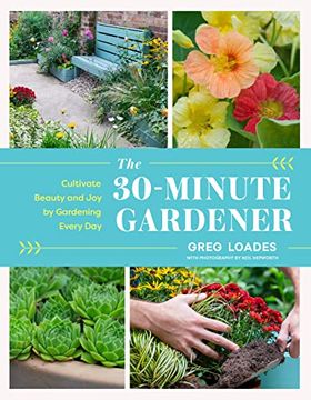 portada The 30-Minute Gardener: Cultivate Beauty and joy by Gardening Every day 
