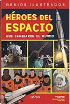 portada Heroes del Espacio: Que Cambiaron el Mundo: 1 (Genios Ilustrados) (in Spanish)