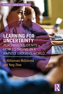 portada Learning for Uncertainty: Teaching Students how to Thrive in a Rapidly Evolving World (Routledge Leading Change Series) (en Inglés)