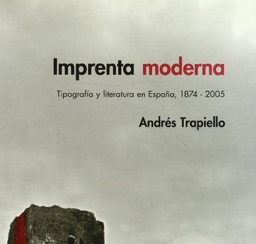 portada Imprenta Moderna - Tipografia y Literatura en España, 1874-2005