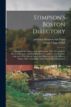 portada Stimpson's Boston Directory;: Containing the Names of the Inhabitants, Their Occupations, Places of Business, and Dwelling Houses,: and the City Reg