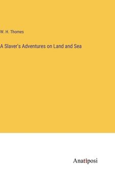 portada A Slaver's Adventures on Land and Sea (en Inglés)