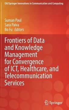 portada Frontiers of Data and Knowledge Management for Convergence of Ict, Healthcare, and Telecommunication Services