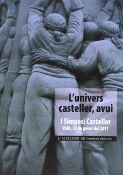 portada L'univers casteller avui: I Simposi Casteller - Valls, 29 de gener del 2011 (L'Aixecador)