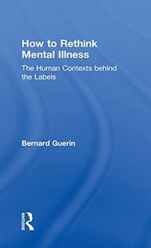 portada How to Rethink Mental Illness: The Human Contexts Behind the Labels (Exploring the Environmental and Social Foundations of Human Behaviour) (en Inglés)