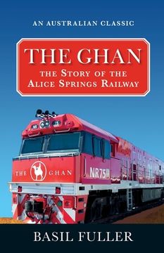 portada The Ghan: The Story of the Alice Springs Railway (en Inglés)