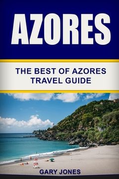 portada Azores: The Best Of Azores Travel Guide (en Inglés)