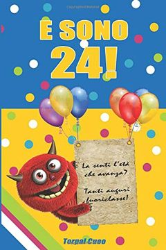 Libro E Sono 24! Un Libro Come Biglietto di Auguri per il Compleanno. Puoi  Scrivere Dediche, Frasi e Utili De Torpal Cueo - Buscalibre