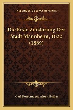portada Die Erste Zerstorung Der Stadt Mannheim, 1622 (1869) (en Alemán)