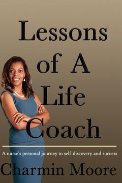 portada Lessons of a Life Coach: A Nurse's Personal Journey to Self Discovery and Success (en Inglés)