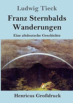 portada Franz Sternbalds Wanderungen (Groã Druck): Eine Altdeutsche Geschichte (en Alemán)
