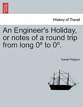 portada an engineer's holiday, or notes of a round trip from long 0 to 0 . vol. i. (in English)