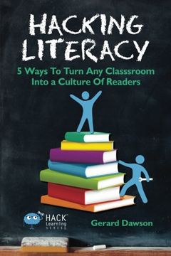 portada Hacking Literacy: 5 Ways To Turn Any Classroom Into a Culture Of Readers (Hack Learning Series) (Volume 6) (in English)