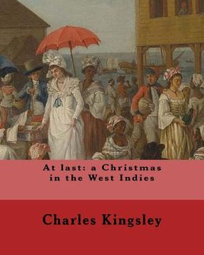 portada At last: a Christmas in the West Indies By: Charles Kingsley (illustrated): Charles Kingsley (12 June 1819 - 23 January 1875) w (en Inglés)