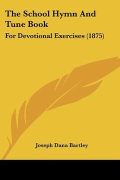 portada the school hymn and tune book: for devotional exercises (1875) (en Inglés)