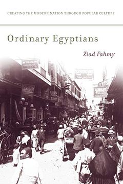 portada Ordinary Egyptians: Creating the Modern Nation Through Popular Culture (en Inglés)