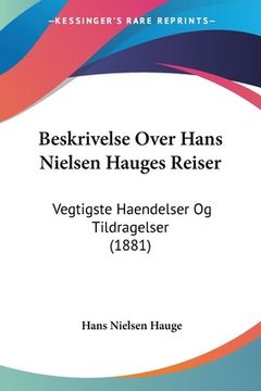 portada Beskrivelse Over Hans Nielsen Hauges Reiser: Vegtigste Haendelser Og Tildragelser (1881)