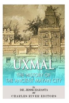 portada Uxmal: The History of the Ancient Mayan City (in English)