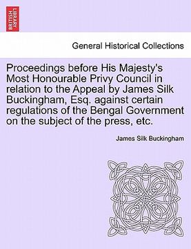 portada proceedings before his majesty's most honourable privy council in relation to the appeal by james silk buckingham, esq. against certain regulations of