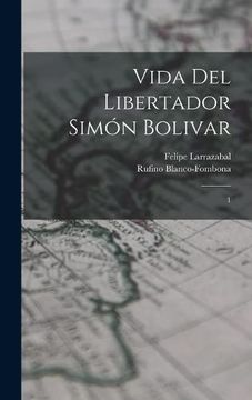 portada Vida del Libertador Simón Bolivar: 1 (in Spanish)