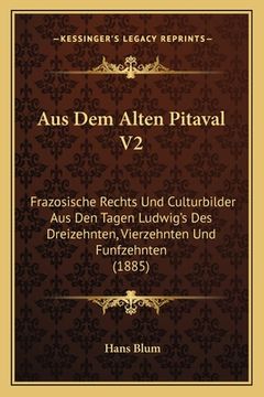 portada Aus Dem Alten Pitaval V2: Frazosische Rechts Und Culturbilder Aus Den Tagen Ludwig's Des Dreizehnten, Vierzehnten Und Funfzehnten (1885) (en Alemán)