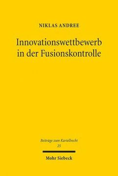 portada Innovationswettbewerb in Der Fusionskontrolle: Konzeptionelle Grundlagen Und Entscheidungspraxis Der Europaischen Kommission (en Alemán)
