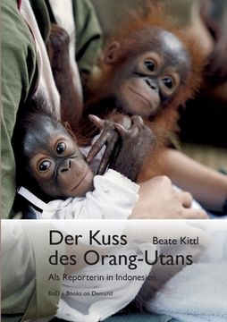 portada Der Kuss des Orang-Utans: Als Reporterin in Indonesien (in German)