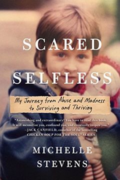 portada Scared Selfless: My Journey From Abuse and Madness to Surviving and Thriving (in English)