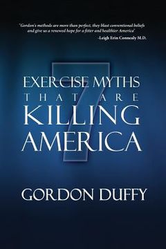 portada 7 Exercise Myths that are Killing America: Why Everything You Know About Fitness is Dead Wrong (en Inglés)