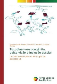 portada Toxoplasmose congênita, baixa visão e Inclusão escolar: Um estudo de caso no Município de Barretos-SP (Paperback) (in Portuguese)