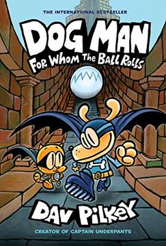 portada Dog Man: For Whom the Ball Rolls: A Graphic Novel (Dog Man #7): From the Creator of Captain Underpants: Volume 7
