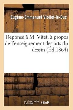 portada Réponse À M. Vitet, À Propos de l'Enseignement Des Arts Du Dessin (en Francés)