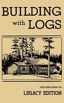 portada Building With Logs: A Classic Manual on Building log Cabins, Shelters, Shacks, Lookouts, and Cabin Furniture for Forest Life: 15 (Library of American Outdoors Classics) (in English)