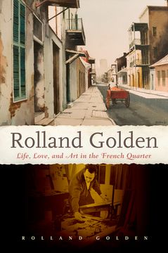 portada Rolland Golden: Life, Love, and Art in the French Quarter (en Inglés)