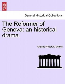 portada the reformer of geneva: an historical drama. (en Inglés)