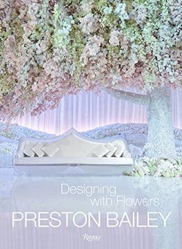 portada Preston Bailey: Designing With Flowers (en Inglés)