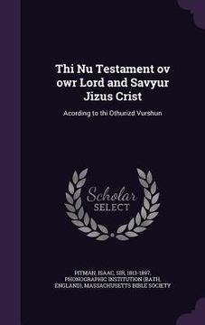 portada Thi Nu Testament ov owr Lord and Savyur Jizus Crist: Acording to thi Othurizd Vurshun