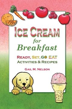 portada Ice Cream for Breakfast: Ready, Set, Go Eat Activities and Recipes