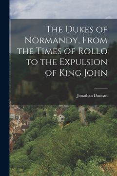 portada The Dukes of Normandy, From the Times of Rollo to the Expulsion of King John (en Inglés)