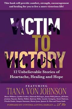portada Victim to Victory: 12 Unbelievable Stories of Heartache, Healing and Hope (in English)