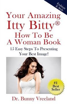 portada Your Amazing Itty Bitty How To Be A Woman Book: 15 Easy Steps to Presenting Your Best Image! (en Inglés)