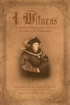 portada I Witness: The Firsthand Account of the Trial and Execution of Sir Thomas More (in English)