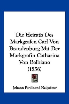 portada Die Heirath Des Markgrafen Carl Von Brandenburg Mit Der Markgrafin Catharina Von Balbiano (1856) (in German)
