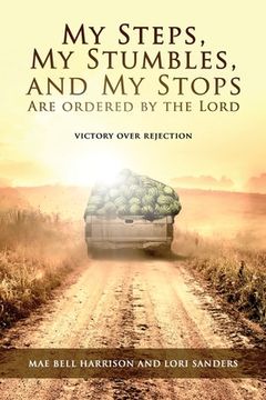 portada My Steps, My Stumbles, and My Stops Are Ordered by the Lord: Victory over Rejection