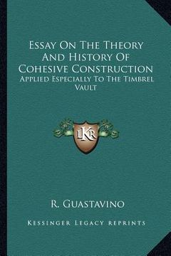 portada essay on the theory and history of cohesive construction: applied especially to the timbrel vault (en Inglés)