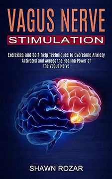 portada Vagus Nerve Stimulation: Activated and Access the Healing Power of the Vagus Nerve (Exercises and Self-Help Techniques to Overcome Anxiety) (en Inglés)