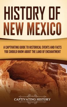 portada History of New Mexico: A Captivating Guide to Historical Events and Facts You Should Know About the Land of Enchantment (en Inglés)