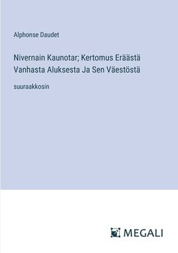 portada Nivernain Kaunotar; Kertomus Eräästä Vanhasta Aluksesta Ja Sen Väestöstä: suuraakkosin (in Finnish)